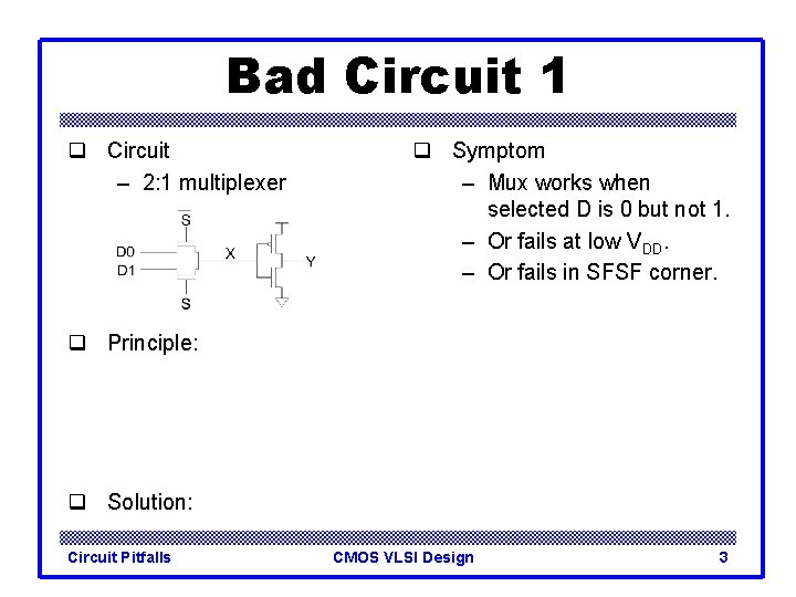 Bad Circuit 1 q Circuit – 2: 1 multiplexer q Symptom – Mux works