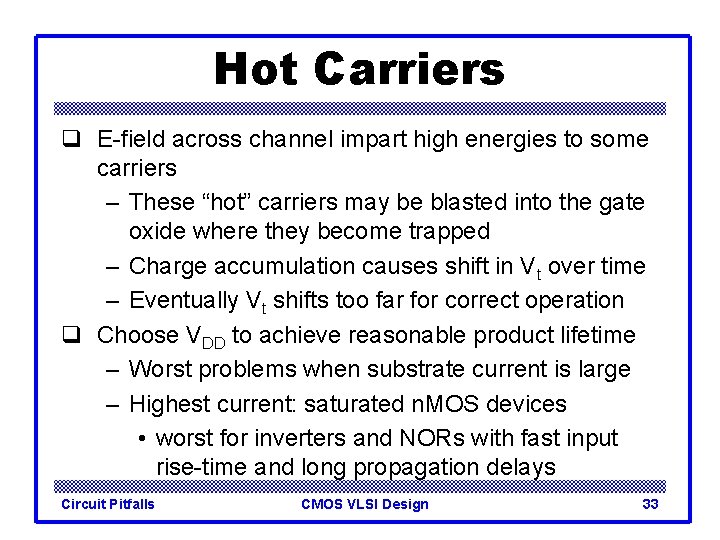Hot Carriers q E-field across channel impart high energies to some carriers – These