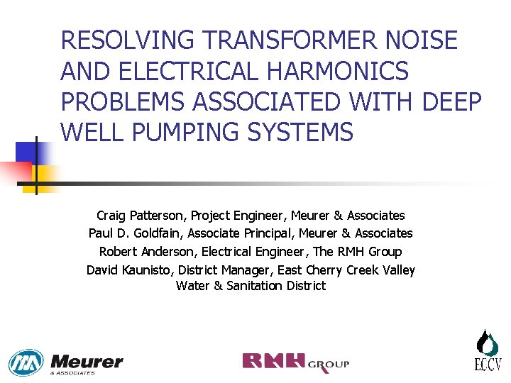 RESOLVING TRANSFORMER NOISE AND ELECTRICAL HARMONICS PROBLEMS ASSOCIATED WITH DEEP WELL PUMPING SYSTEMS Craig