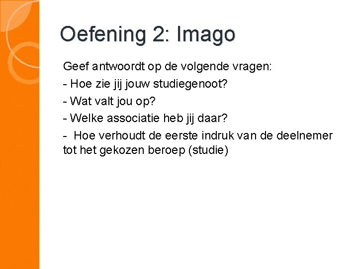 Oefening 2: Imago Geef antwoordt op de volgende vragen: - Hoe zie jij jouw