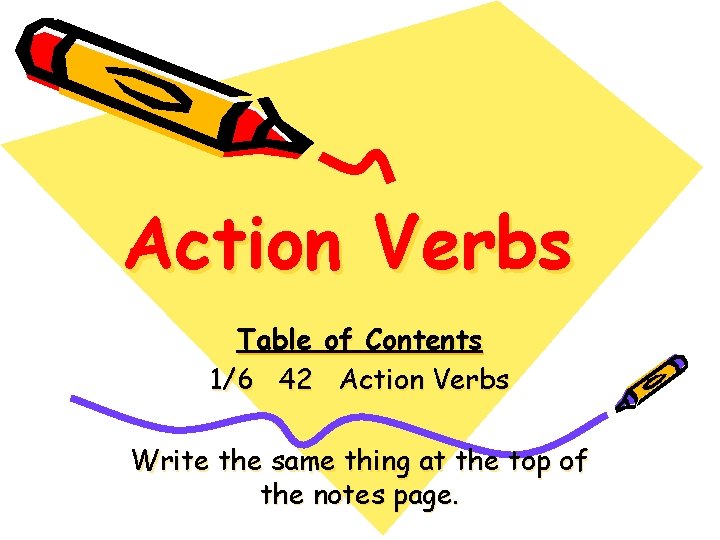 Action Verbs Table of Contents 1/6 42 Action Verbs Write the same thing at