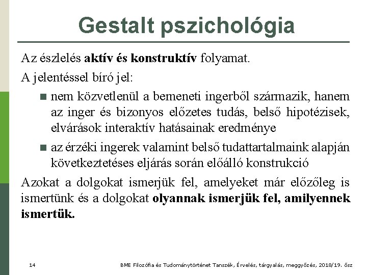 Gestalt pszichológia Az észlelés aktív és konstruktív folyamat. A jelentéssel bíró jel: n nem