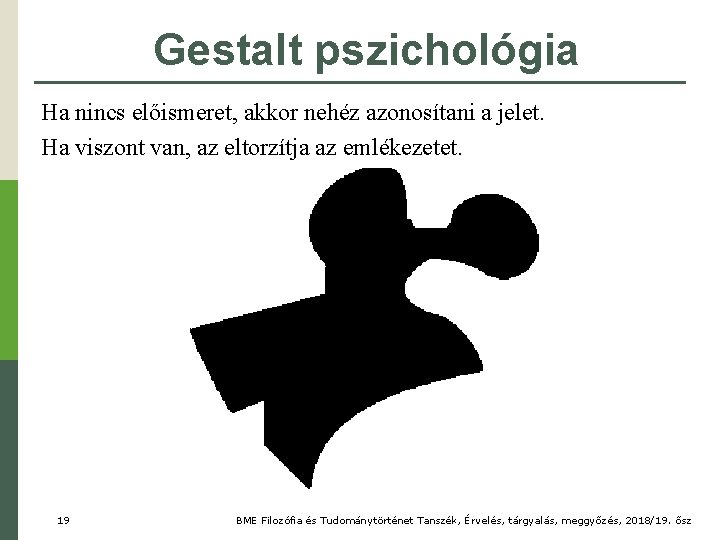 Gestalt pszichológia Ha nincs előismeret, akkor nehéz azonosítani a jelet. Ha viszont van, az