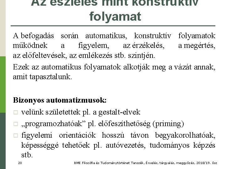 Az észlelés mint konstruktív folyamat A befogadás során automatikus, konstruktív folyamatok működnek a figyelem,