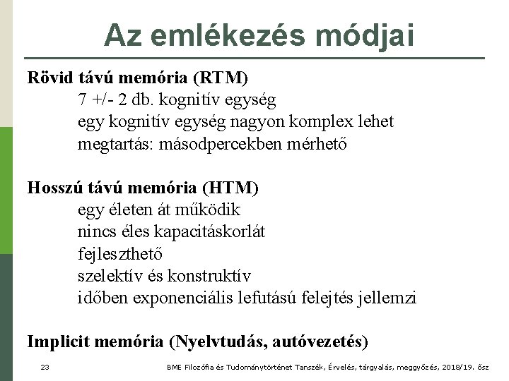 Az emlékezés módjai Rövid távú memória (RTM) 7 +/- 2 db. kognitív egység egy