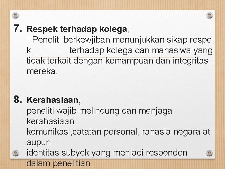 7. Respek terhadap kolega, PPeneliti berkewjiban menunjukkan sikap respe k terhadap kolega dan mahasiwa