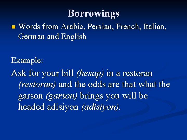 Borrowings n Words from Arabic, Persian, French, Italian, German and English Example: Ask for Borrowings n Words from Arabic, Persian, French, Italian, German and English Example: Ask for