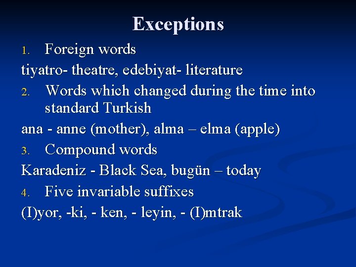 Exceptions Foreign words tiyatro- theatre, edebiyat- literature 2. Words which changed during the time
