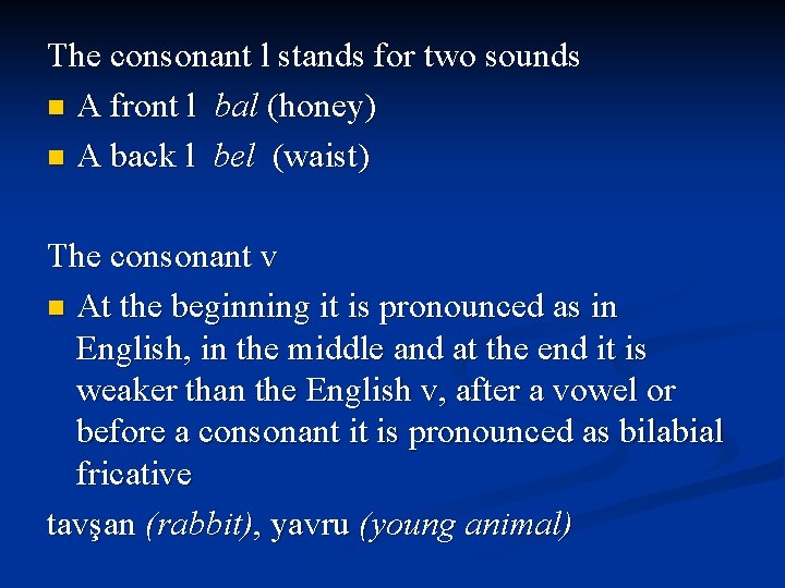 The consonant l stands for two sounds n A front l bal (honey) n