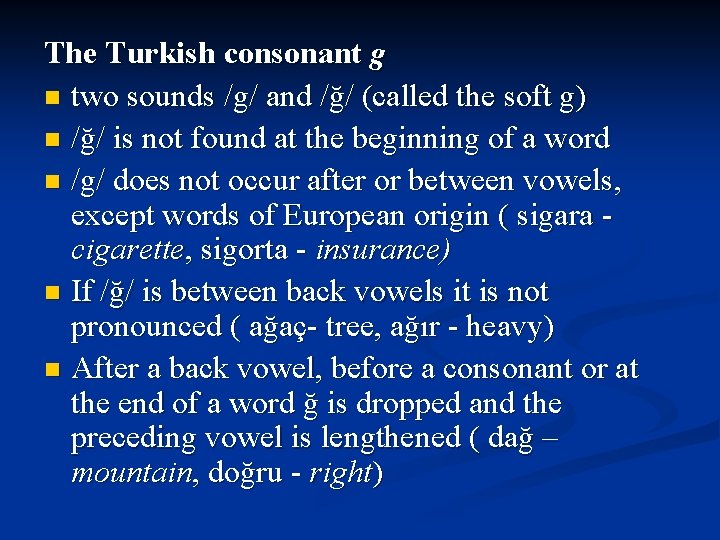 The Turkish consonant g n two sounds /g/ and /ğ/ (called the soft g)