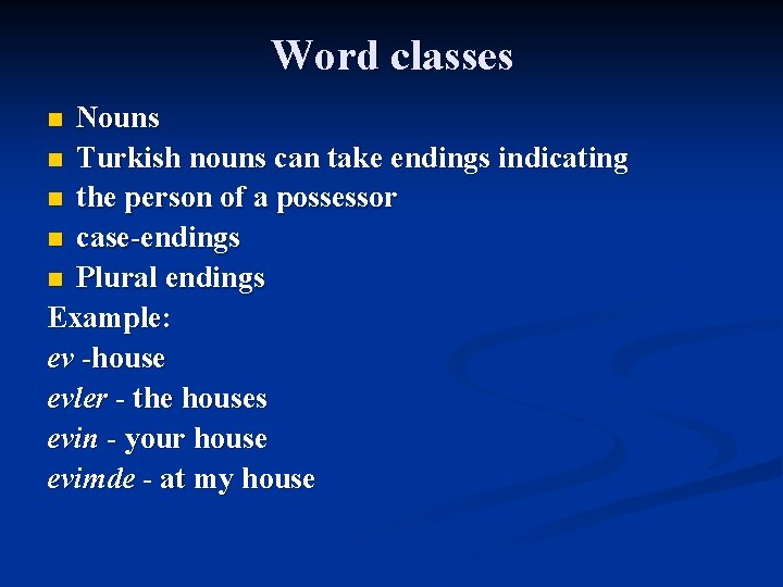 Word classes Nouns n Turkish nouns can take endings indicating n the person of