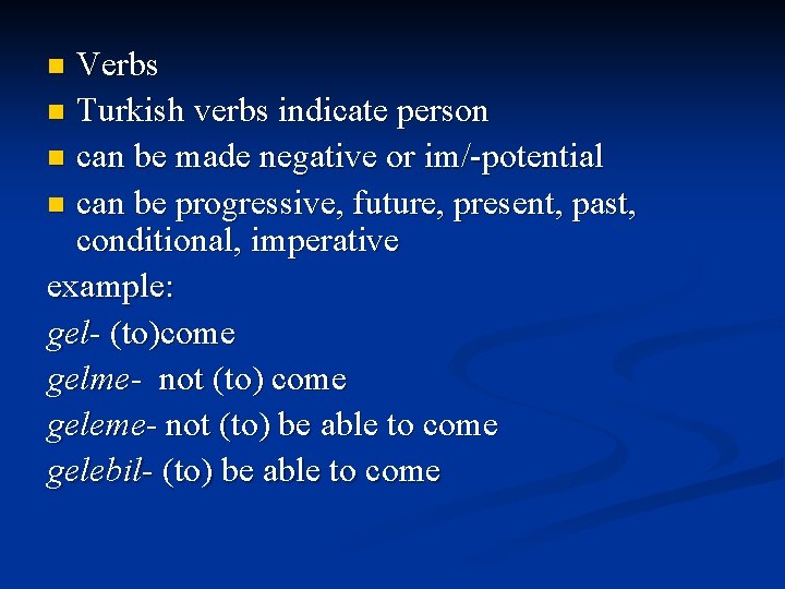 Verbs n Turkish verbs indicate person n can be made negative or im/-potential n