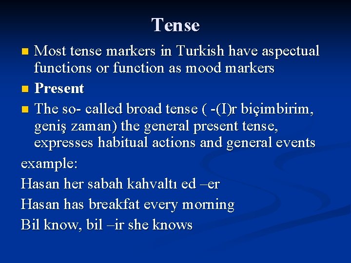 Tense Most tense markers in Turkish have aspectual functions or function as mood markers