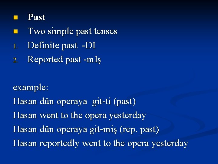 n n 1. 2. Past Two simple past tenses Definite past -DI Reported past n n 1. 2. Past Two simple past tenses Definite past -DI Reported past