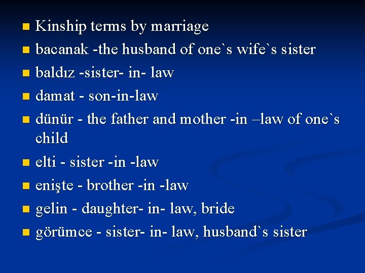 Kinship terms by marriage n bacanak -the husband of one`s wife`s sister n baldız