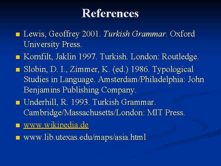 References n n n Lewis, Geoffrey 2001. Turkish Grammar. Oxford University Press. Kornfilt, Jaklin References n n n Lewis, Geoffrey 2001. Turkish Grammar. Oxford University Press. Kornfilt, Jaklin