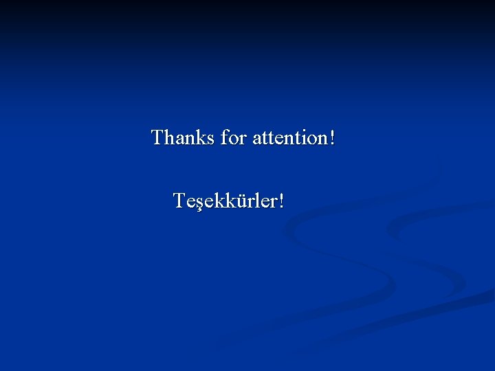 Thanks for attention! Teşekkürler! 