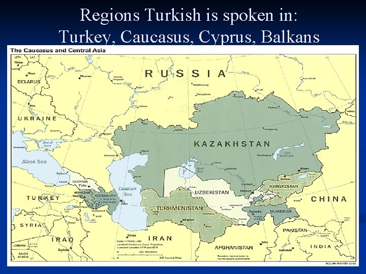 Regions Turkish is spoken in: Turkey, Caucasus, Cyprus, Balkans Regions Turkish is spoken in: Turkey, Caucasus, Cyprus, Balkans