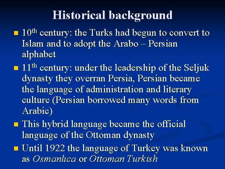 Historical background 10 th century: the Turks had begun to convert to Islam and