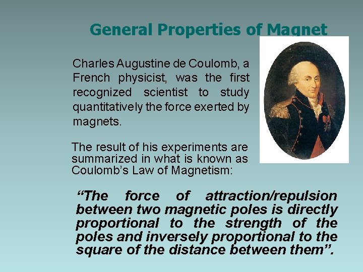 General Properties of Magnet Charles Augustine de Coulomb, a French physicist, was the first