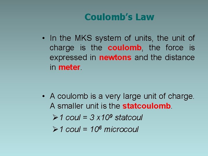 Coulomb’s Law • In the MKS system of units, the unit of charge is