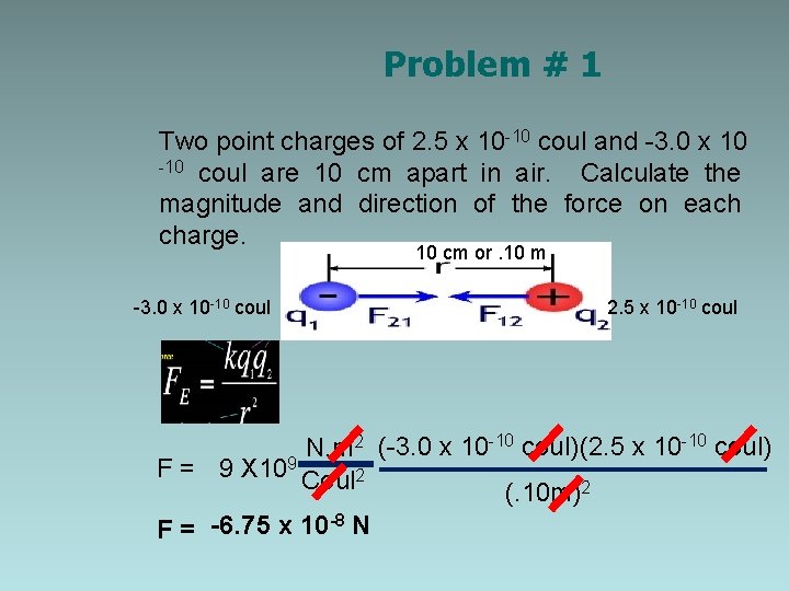 Problem # 1 Two point charges of 2. 5 x 10 -10 coul and