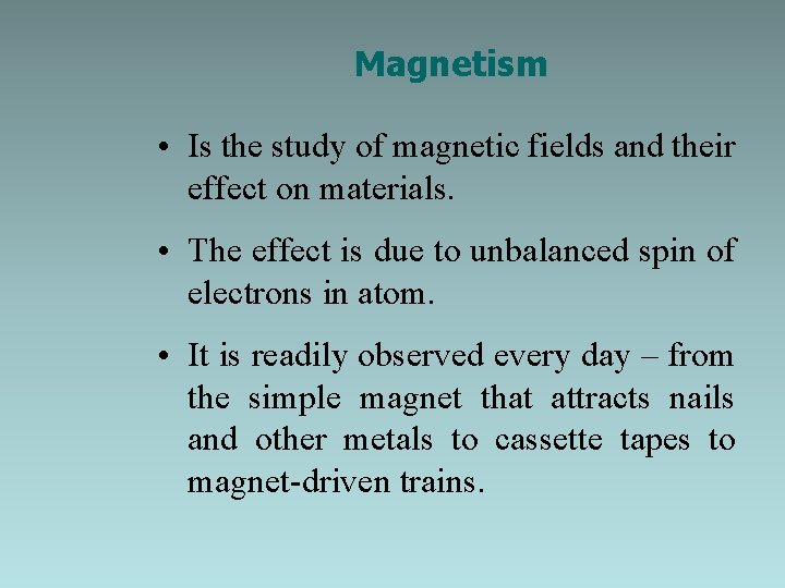 Magnetism • Is the study of magnetic fields and their effect on materials. •