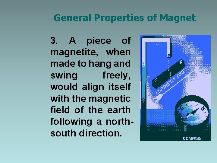 General Properties of Magnet 3. A piece of magnetite, when made to hang and