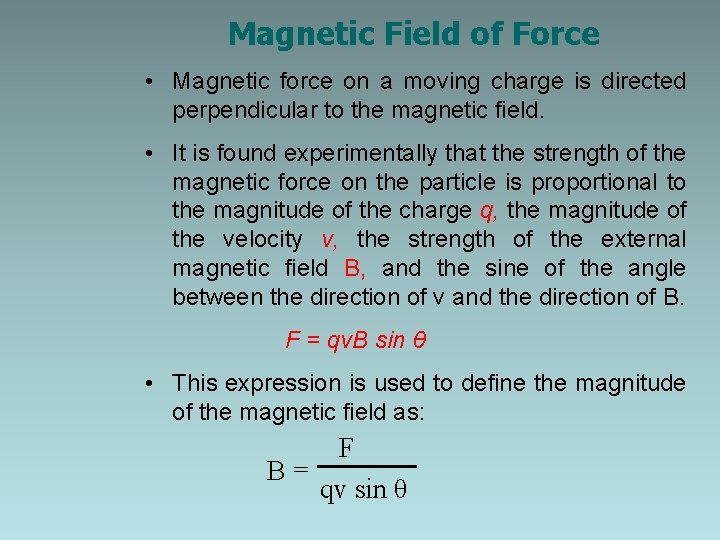 Magnetic Field of Force • Magnetic force on a moving charge is directed perpendicular