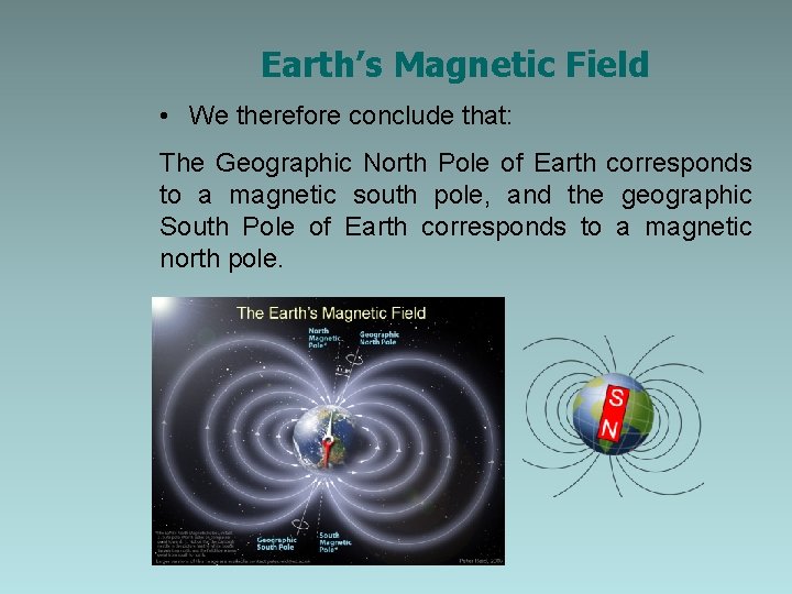 Earth’s Magnetic Field • We therefore conclude that: The Geographic North Pole of Earth