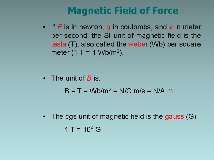 Magnetic Field of Force • If F is in newton, q in coulombs, and
