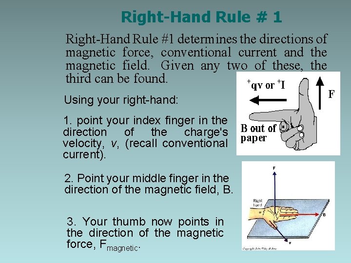 Right-Hand Rule # 1 Right-Hand Rule #1 determines the directions of magnetic force, conventional