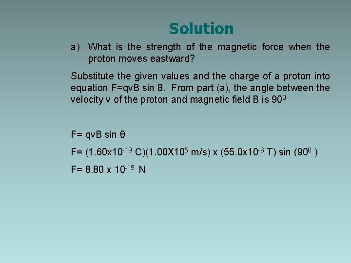 Solution a) What is the strength of the magnetic force when the proton moves