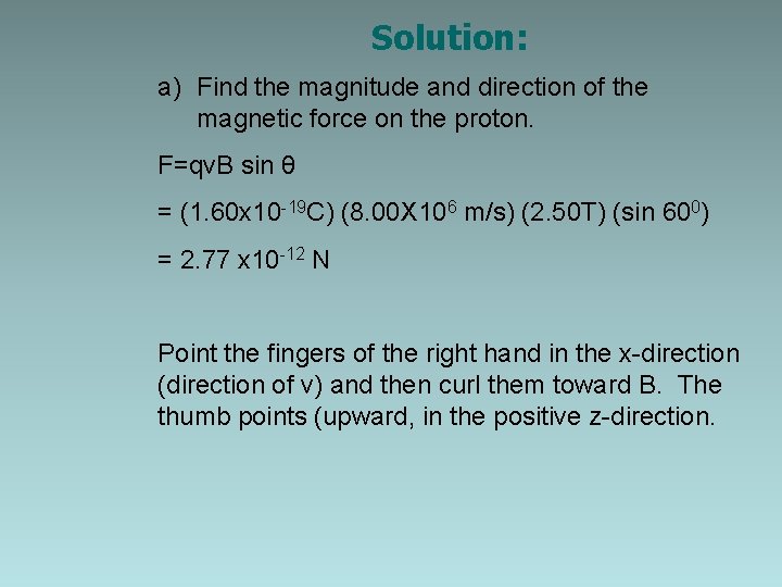 Solution: a) Find the magnitude and direction of the magnetic force on the proton.