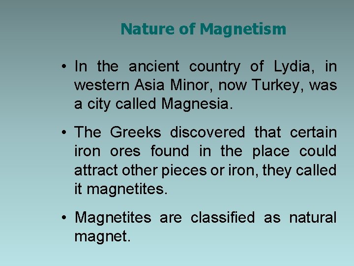 Nature of Magnetism • In the ancient country of Lydia, in western Asia Minor,