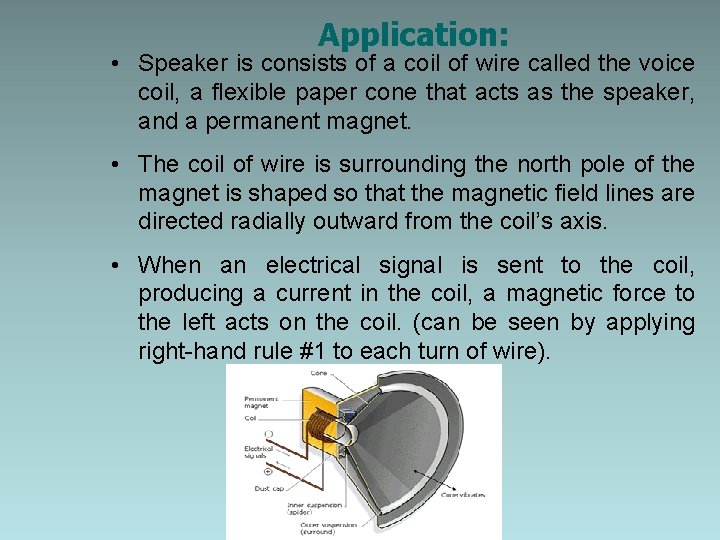 Application: • Speaker is consists of a coil of wire called the voice coil,