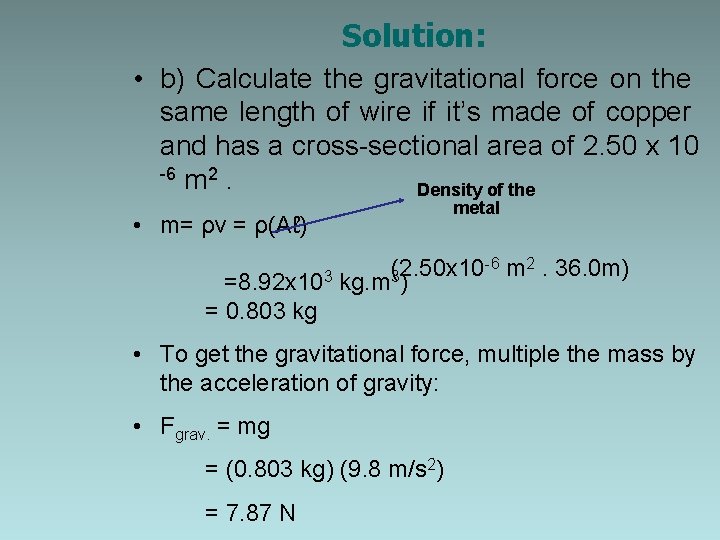 Solution: • b) Calculate the gravitational force on the same length of wire if