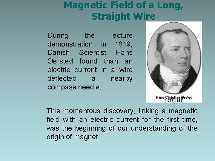 Magnetic Field of a Long, Straight Wire During the lecture demonstration in 1819, Danish