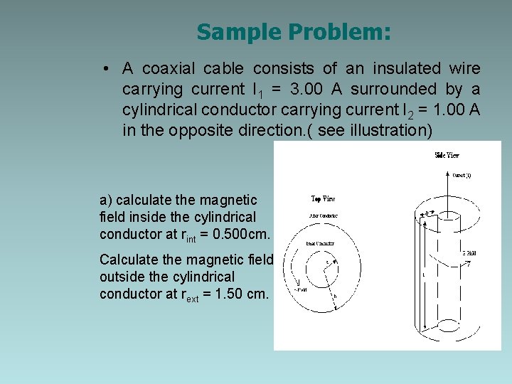 Sample Problem: • A coaxial cable consists of an insulated wire carrying current I