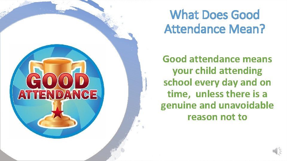What Does Good Attendance Mean? Good attendance means your child attending school every day