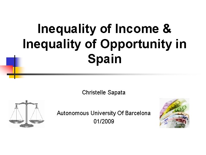 Inequality of Income & Inequality of Opportunity in Spain Christelle Sapata Autonomous University Of Inequality of Income & Inequality of Opportunity in Spain Christelle Sapata Autonomous University Of