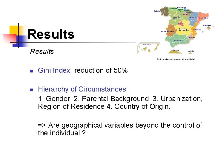 Results n n Gini Index: reduction of 50% Hierarchy of Circumstances: 1. Gender 2.