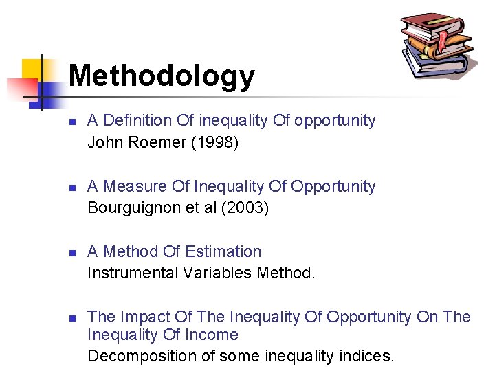 Methodology n n A Definition Of inequality Of opportunity John Roemer (1998) A Measure