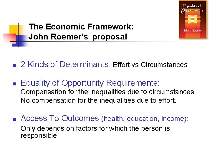 The Economic Framework: John Roemer’s proposal n 2 Kinds of Determinants: Effort vs Circumstances
