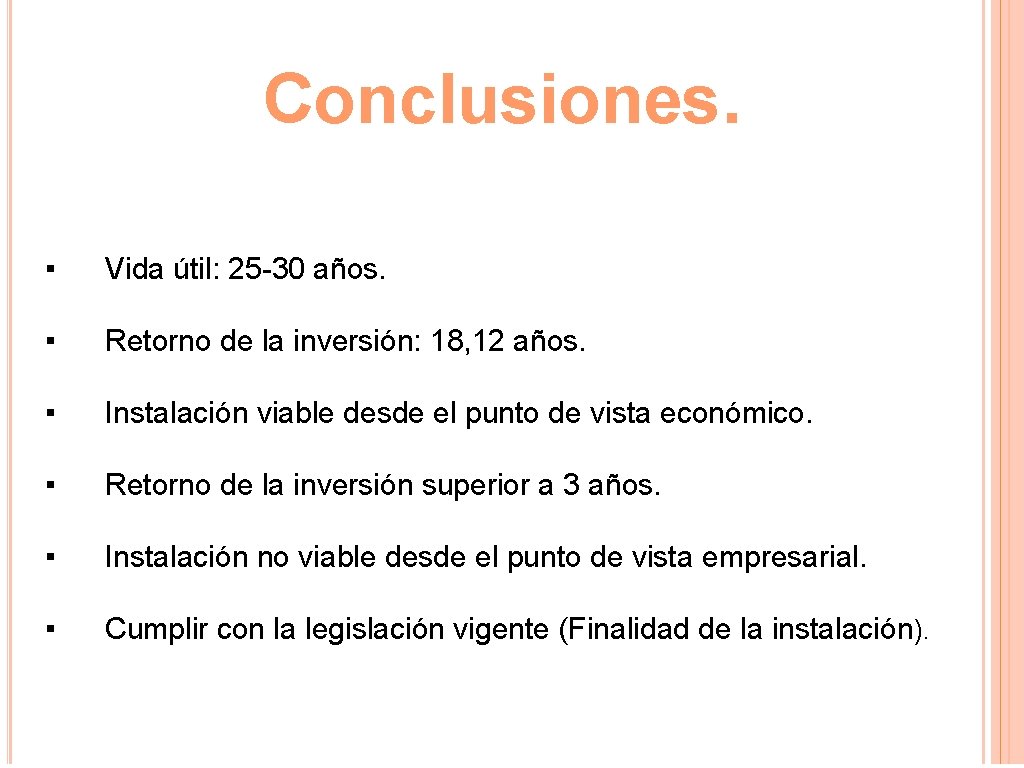 Conclusiones. ▪ Vida útil: 25 -30 años. ▪ Retorno de la inversión: 18, 12