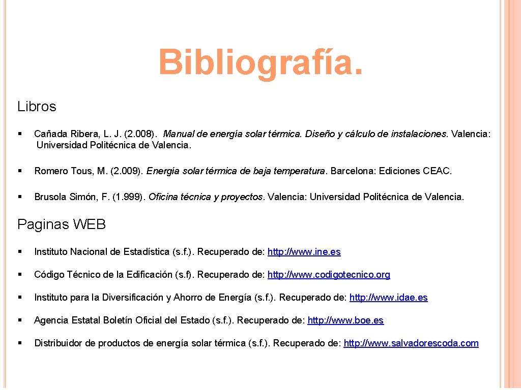 Bibliografía. Libros § Cañada Ribera, L. J. (2. 008). Manual de energía solar térmica.