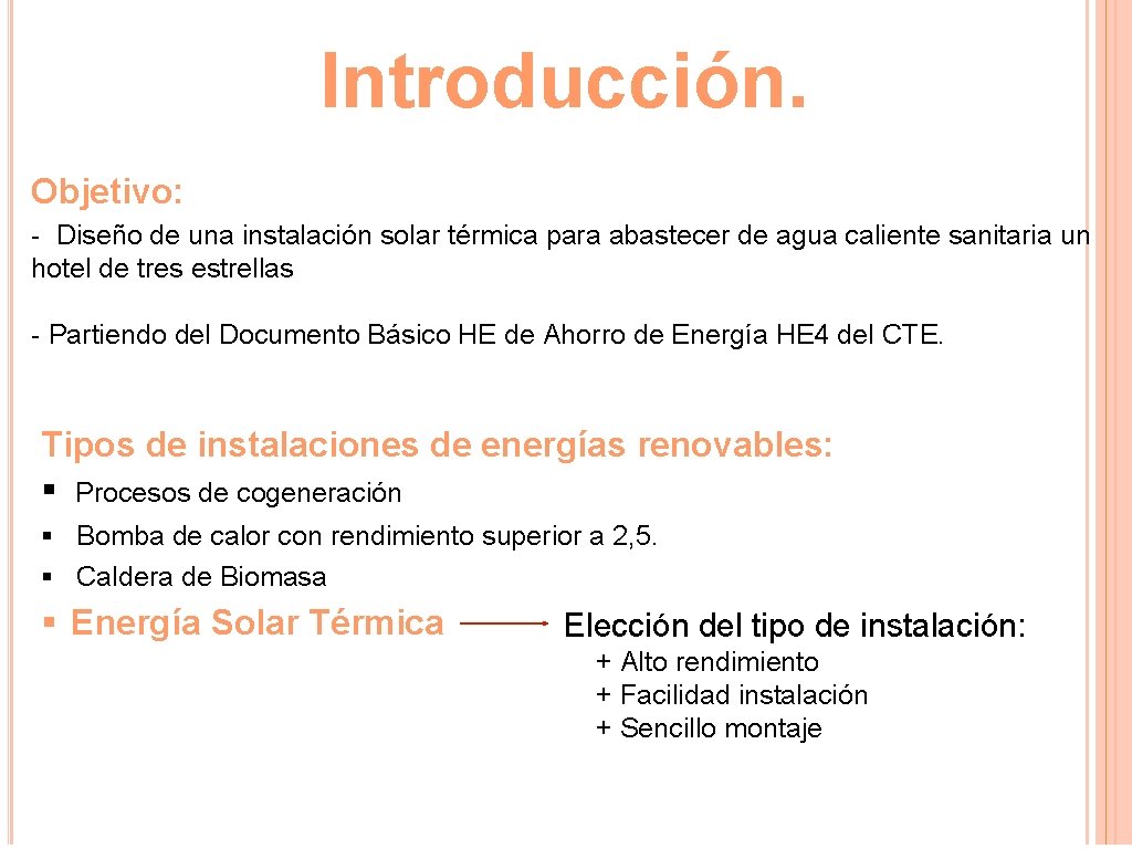 Introducción. Objetivo: - Diseño de una instalación solar térmica para abastecer de agua caliente