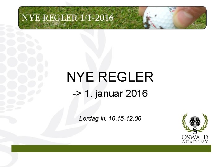 NYE REGLER 1/1 -2016 NYE REGLER -> 1. januar 2016 Lørdag kl. 10. 15