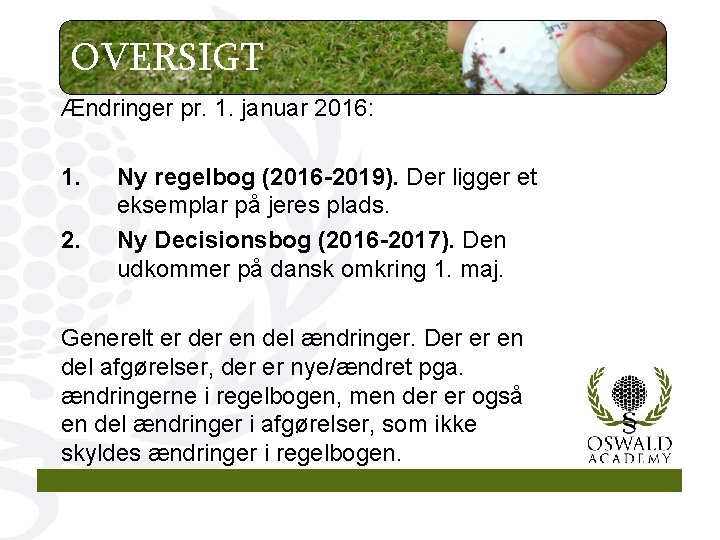 OVERSIGT Ændringer pr. 1. januar 2016: 1. 2. Ny regelbog (2016 -2019). Der ligger