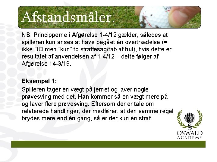 Afstandsmåler. NB: Principperne i Afgørelse 1 -4/12 gælder, således at spilleren kun anses at